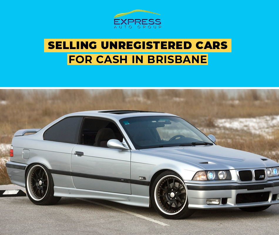 Sell Unregistered Cars For Cash in Brisbane